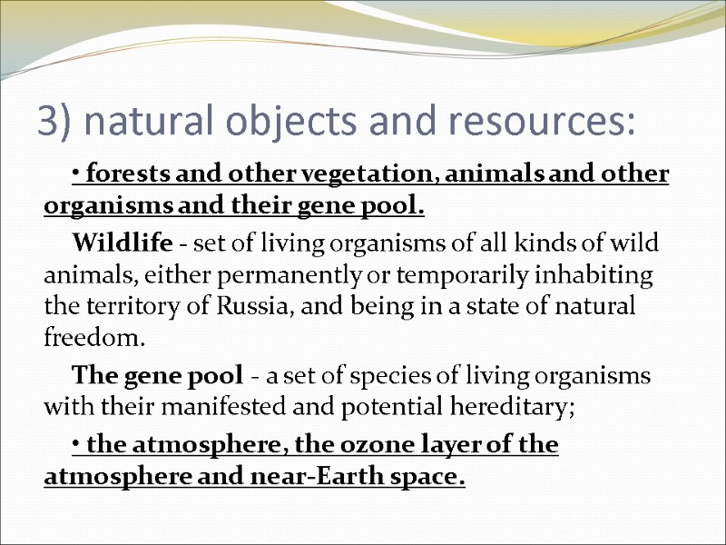 3) natural objects and resources: • forests and other vegetation, animals and other organisms